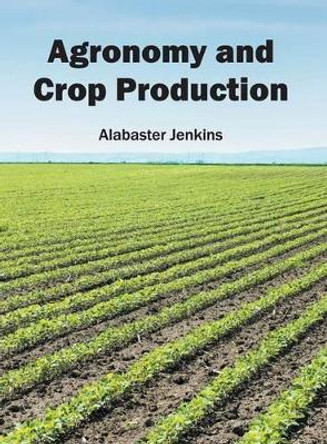 Agronomy and Crop Production by Alabaster Jenkins 9781682860373