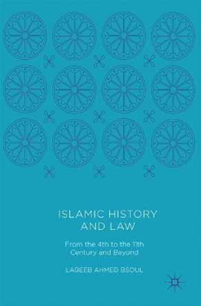 Islamic History and Law: From the 4th to the 11th Century and Beyond by Labeeb Ahmed Bsoul 9781349954308