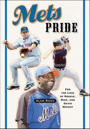 Mets Pride: For the Love of Mookie, Mike and David Wright by Alan Ross 9781581825787