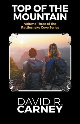 Top of the Mountain Volume Three of the Rattlesnake Cove Series by David Carney 9781386893110