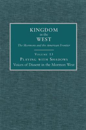Playing with Shadows: Voices of Dissent in the Mormon West by Polly Aird