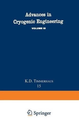 Advances in Cryogenic Engineering: Proceedings of the 1969 Cryogenic Engineering Conference University of California at Los Angeles, June 16-18, 1969 by K. D. Timmerhaus 9781475705157
