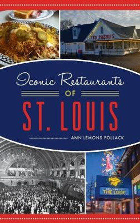 Iconic Restaurants of St. Louis by Ann Lemons Pollack 9781540245335