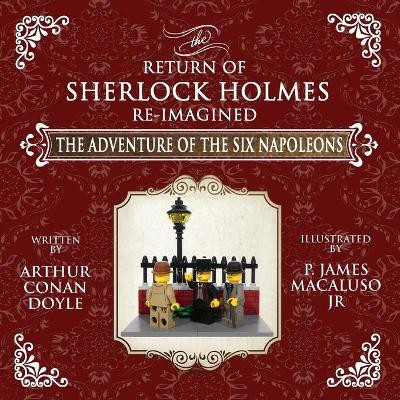 The Adventure of The Six Napoleons - The Adventures of Sherlock Holmes Re-Imagined by Sir Arthur Conan Doyle 9781787056091