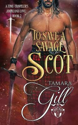 To Save a Savage Scot by Tamara Gill 9780648905042