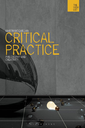 Critical Practice: Philosophy and Creativity by Martin McQuillan 9781780930343