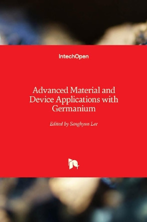 Advanced Material and Device Applications with Germanium by Sanghyun Lee 9781789840315
