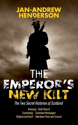 The Emperor's New Kilt: The Two Secret Histories of Scotland by Jan-Andrew Henderson 9781648269448
