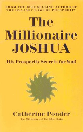 The Millionaire Joshua - the Millionaires of the Bible Series Volume 3: His Prosperity Secrets for You! by Catherine Ponder