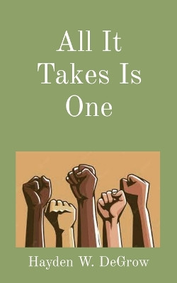 All It Takes Is One by Hayden W Degrow 9781778298301