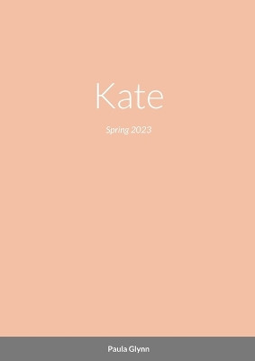 Kate: Spring 2023 by Paula Glynn 9781447843955