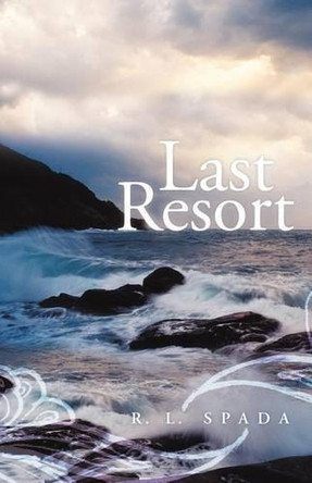 Last Resort by R L Spada 9781458200310