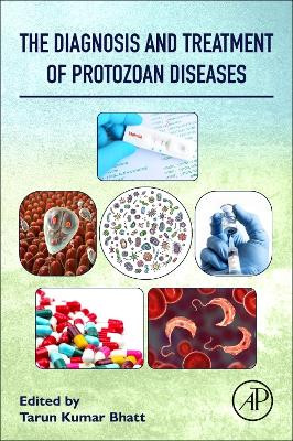 The Diagnosis and Treatment of Protozoan Diseases by Tarun Kumar Bhatt 9780443191619