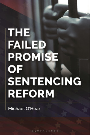 The Failed Promise of Sentencing Reform by Michael O'Hear 9798765120613