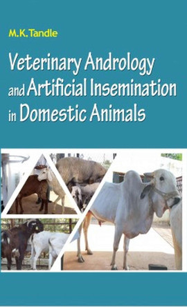 Veterinary Andrology and Artificial Insemination in Domestic Animals by M.K. Tandle 9789358870466