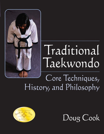Traditional Taekwondo: Core Techniques, History, and Philosphy by Doug Cook 9781594394232