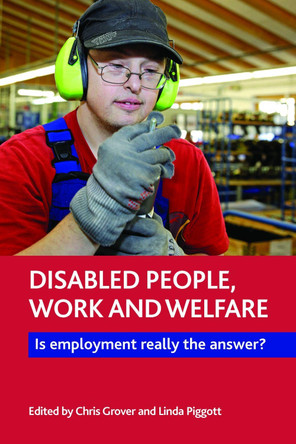 Disabled People, Work and Welfare: Is Employment Really the Answer? by Chris Grover 9781447318323