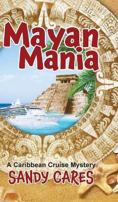 Mayan Mania: A Caribbean Cruise Mystery by Sandy Cares 9781736412442