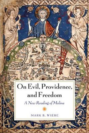 On Evil, Providence, and Freedom: A New Reading of Molina by Mark Wiebe