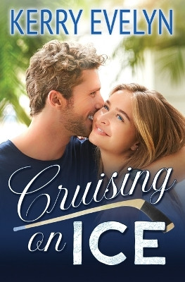 Cruising on Ice: A Sweet Friends-to-Lovers Hockey Romance by Kerry Evelyn 9781736197776