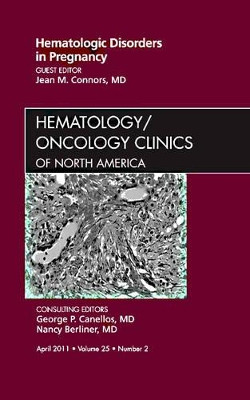 Hematologic Disorders in Pregnancy,An Issue of Hematology/Oncology Clinics of North America by Jean Connors 9781455704590