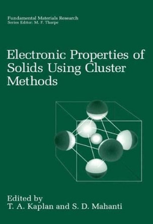 Electronic Properties of Solids Using Cluster Methods by T.A. Kaplan 9781475770179