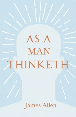 As a Man Thinketh: With an Essay from Within You is the Power by Henry Thomas Hamblin by James Allen 9781409784104
