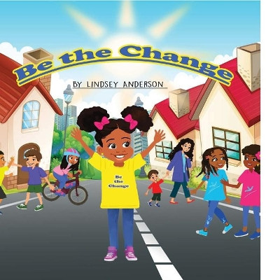 Be The Change by Lindsey Anderson 9781737748441