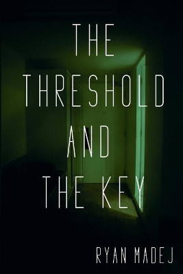 The Threshold and the Key by Ryan Madej 9781777130442