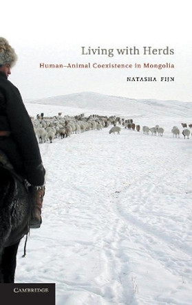Living with Herds: Human-Animal Coexistence in Mongolia by Natasha Fijn 9781107000902