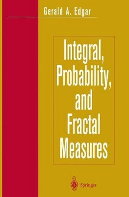 Integral, Probability, and Fractal Measures by Gerald A. Edgar 9781441931122