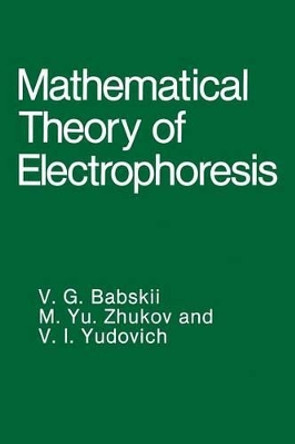Mathematical Theory of Electrophoresis by V. G. Babskii 9781461282259