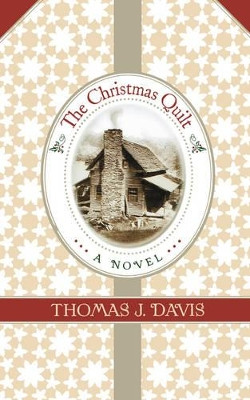 The Christmas Quilt by Thomas J. Davis 9781595548269