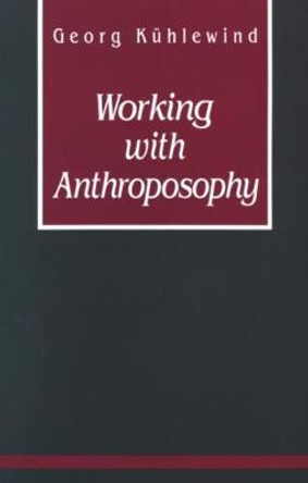 Working with Anthroposophy: The Practice of Thinking by Georg Kuhlewind