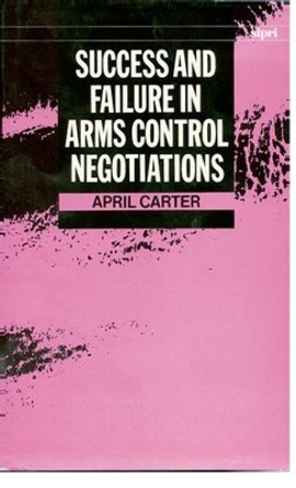 Success and Failure in Arms Control Negotiations by April Carter 9780198291282