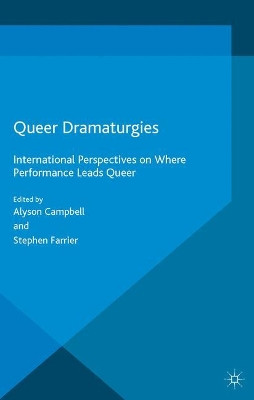 Queer Dramaturgies: International Perspectives on Where Performance Leads Queer by Alyson Campbell 9781349570287