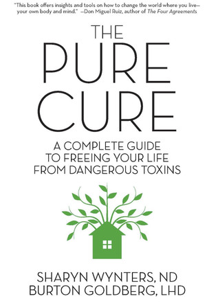 The Pure Cure: A Complete Guide to Freeing Your Life From Dangerous Toxins by Sharyn Wynters 9781593765002