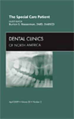 The Special Care Patient, An Issue of Dental Clinics by Burton S. Wasserman 9781437704679