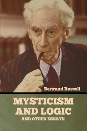 Mysticism and Logic and Other Essays by Bertrand Russell 9781636373249