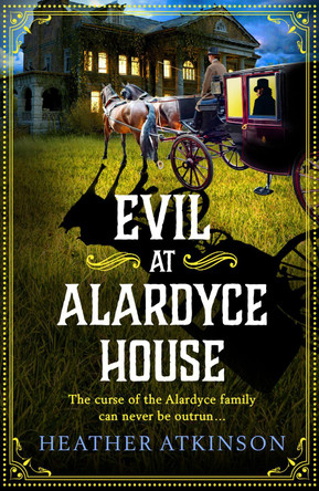 Evil at Alardyce House: A page-turning historical mystery from Heather Atkinson for 2023 by Heather Atkinson 9781804158142