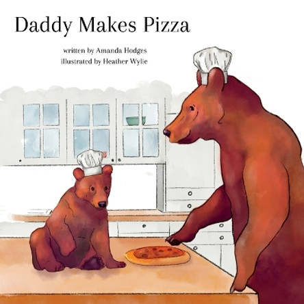 Daddy Makes Pizza by Amanda Hodges 9781088134191 Daddy Makes Pizza by Amanda Hodges 9781088134191