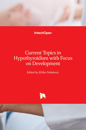 Current Topics in Hypothyroidism with Focus on Development by Eliska Potlukova 9789535109709