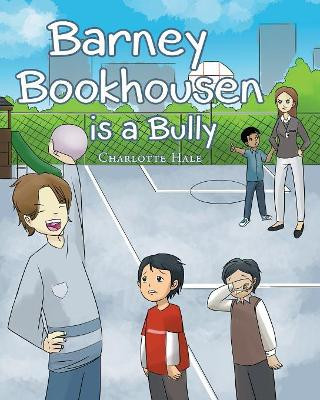 Barney Bookhousen Is a Bully by Charlotte Hale 9781640287259