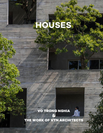 Houses: Vo Trong Nghia & The Work of VTN Architects by Oscar Riera Ojeda 9781946226952