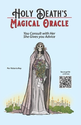 Holy Death's Magical Oracle: You Consult with Her, She Gives you Advice by Victoria Rey 9781625042019