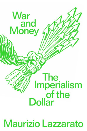 War and Money: The Imperialism of the Dollar by Maurizio Lazzarato 9781804296561