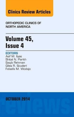 Volume 45, Issue 4, An Issue of Orthopedic Clinics by Asif M. Ilyas 9780323326209