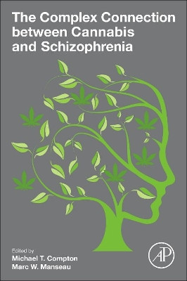 The Complex Connection between Cannabis and Schizophrenia by Michael T. Compton 9780128047910