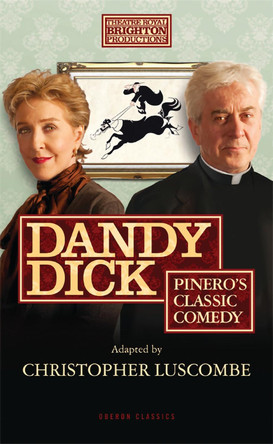 Dandy Dick by Sir Arthur Wing Pinero 9781849434232