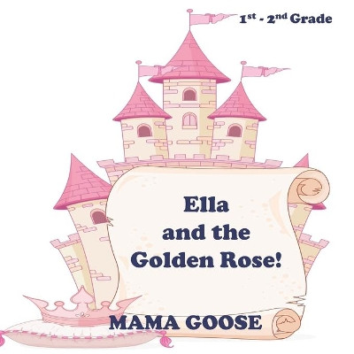 Ella and the Golden Rose! by Mama Goose 9781636750194